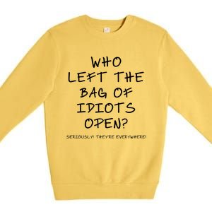 Who Left The Bag Of Idiots Open? Premium Crewneck Sweatshirt