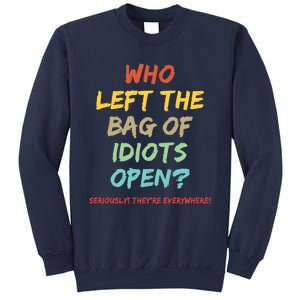 Who Left The Bag Of Idiots Open? Sweatshirt