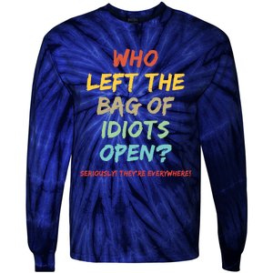 Who Left The Bag Of Idiots Open? Tie-Dye Long Sleeve Shirt