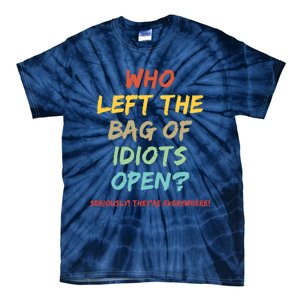 Who Left The Bag Of Idiots Open? Tie-Dye T-Shirt