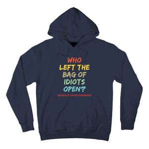 Who Left The Bag Of Idiots Open? Tall Hoodie