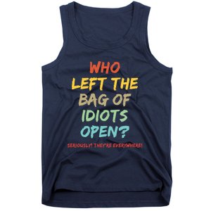 Who Left The Bag Of Idiots Open? Tank Top