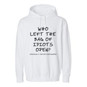 Who Left The Bag Of Idiots Open? Garment-Dyed Fleece Hoodie