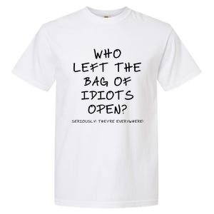 Who Left The Bag Of Idiots Open? Garment-Dyed Heavyweight T-Shirt