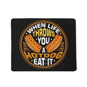 When Life Throws You A Hot Dog Eat It Mousepad