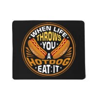 When Life Throws You A Hot Dog Eat It Mousepad