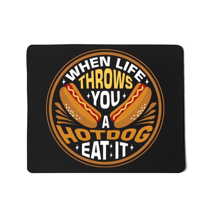 When Life Throws You A Hot Dog Eat It Mousepad