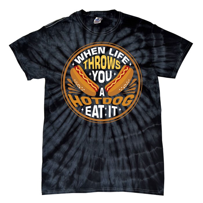 When Life Throws You A Hot Dog Eat It Tie-Dye T-Shirt