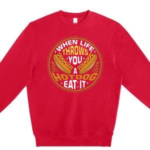 When Life Throws You A Hot Dog Eat It Premium Crewneck Sweatshirt