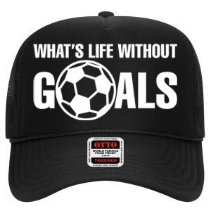 Whats Life Without Goals Soccer Player Coach High Crown Mesh Back Trucker Hat