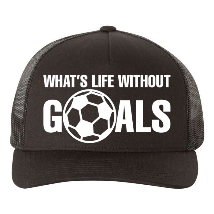 Whats Life Without Goals Soccer Player Coach Yupoong Adult 5-Panel Trucker Hat