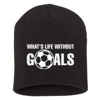 Whats Life Without Goals Soccer Player Coach Short Acrylic Beanie