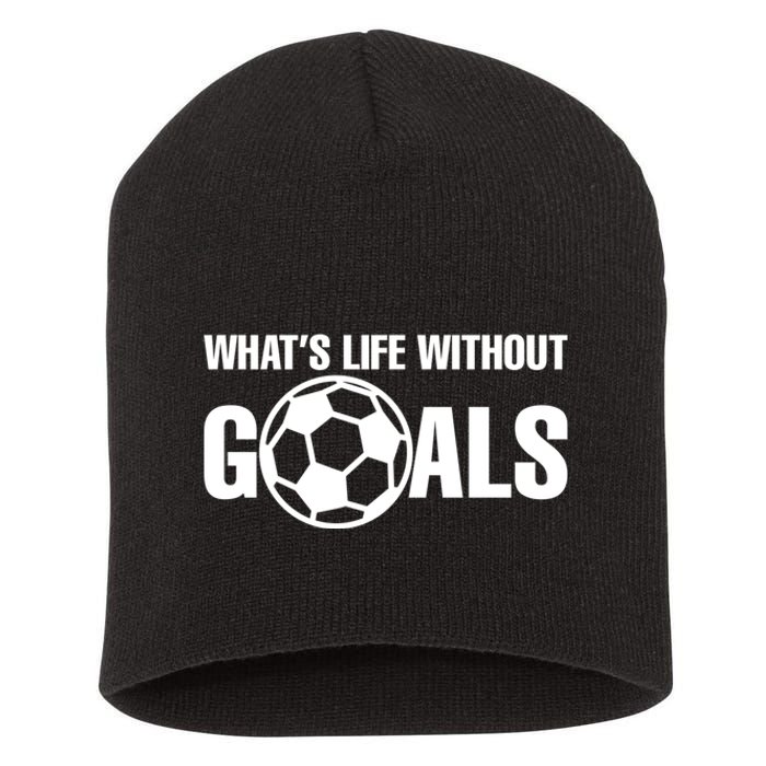 Whats Life Without Goals Soccer Player Coach Short Acrylic Beanie