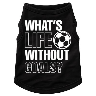 Whats Life Without Goals Soccer Player Coach Gift Doggie Tank