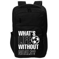 Whats Life Without Goals Soccer Player Coach Gift Impact Tech Backpack