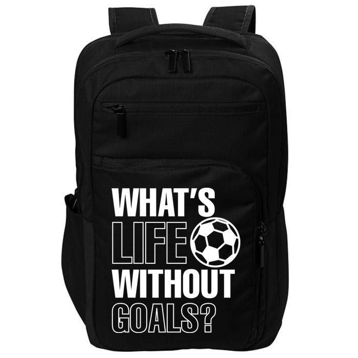 Whats Life Without Goals Soccer Player Coach Gift Impact Tech Backpack