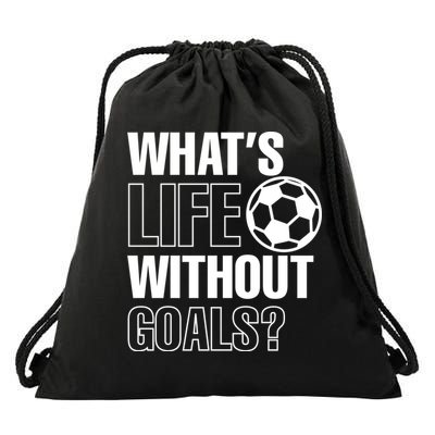 Whats Life Without Goals Soccer Player Coach Gift Drawstring Bag