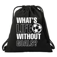 Whats Life Without Goals Soccer Player Coach Gift Drawstring Bag