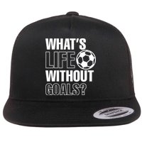 Whats Life Without Goals Soccer Player Coach Gift Flat Bill Trucker Hat