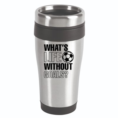 Whats Life Without Goals Soccer Player Coach Gift 16oz Travel Tumbler