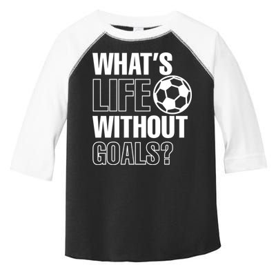 Whats Life Without Goals Soccer Player Coach Gift Toddler Fine Jersey T-Shirt
