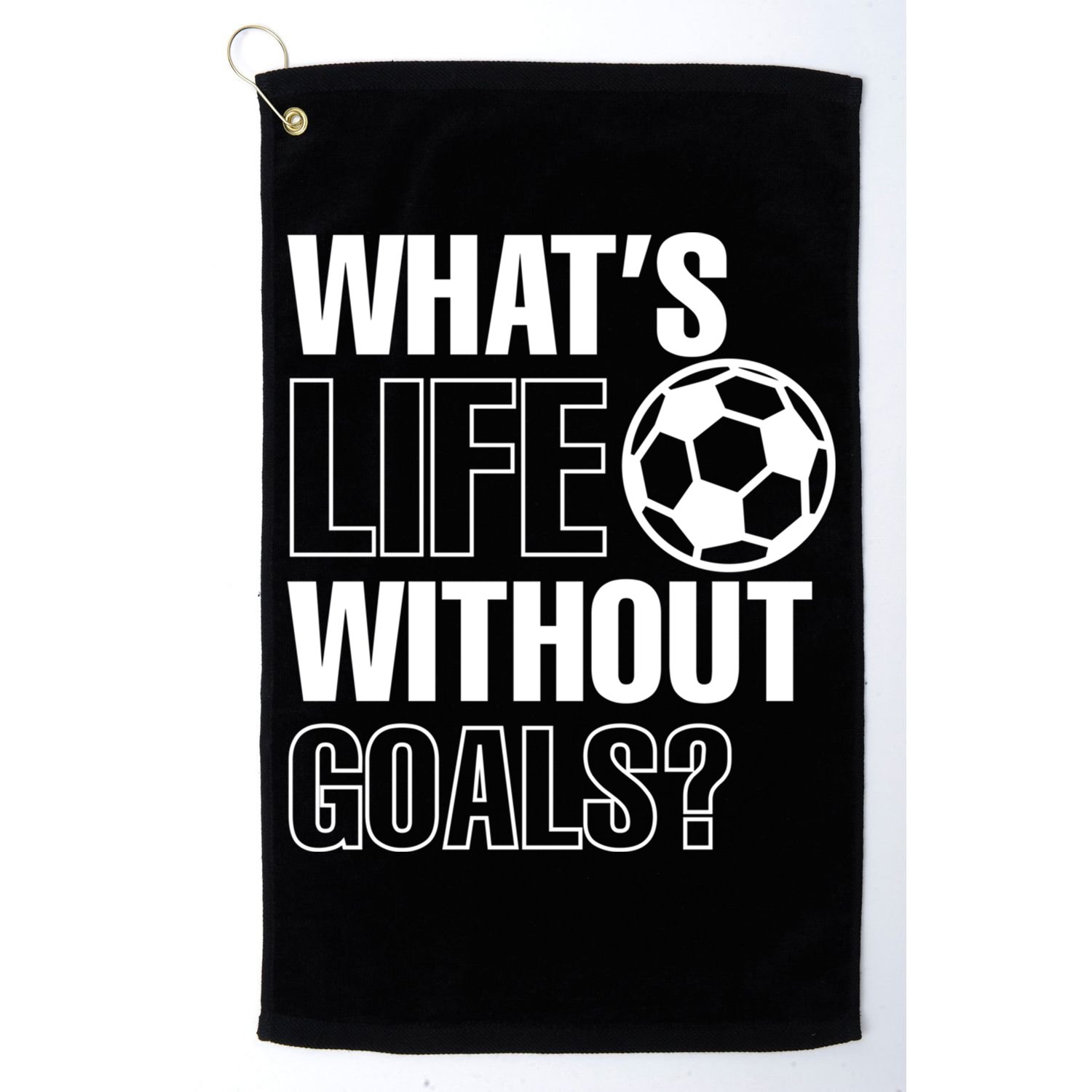 Whats Life Without Goals Soccer Player Coach Gift Golf Towel