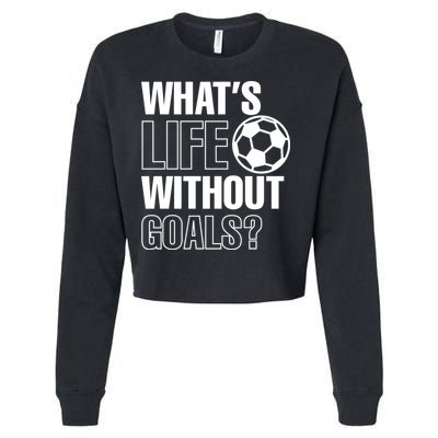 Whats Life Without Goals Soccer Player Coach Gift Cropped Pullover Crew