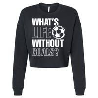 Whats Life Without Goals Soccer Player Coach Gift Cropped Pullover Crew