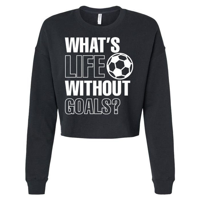 Whats Life Without Goals Soccer Player Coach Gift Cropped Pullover Crew
