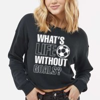 Whats Life Without Goals Soccer Player Coach Gift Cropped Pullover Crew