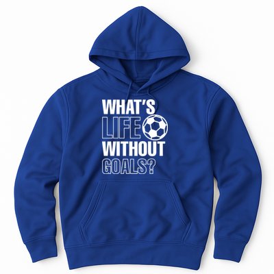 Whats Life Without Goals Soccer Player Coach Gift Hoodie