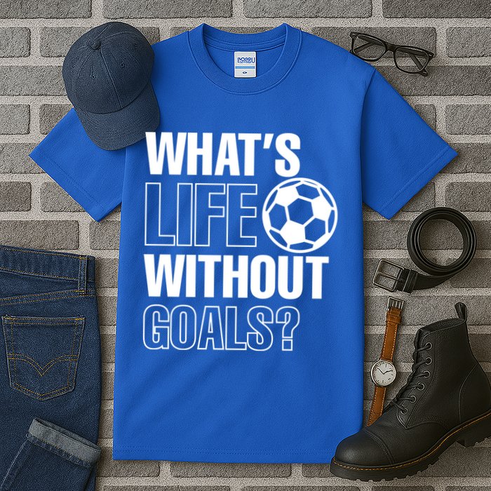 Whats Life Without Goals Soccer Player Coach Gift Tall T-Shirt