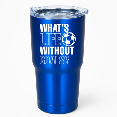 Whats Life Without Goals Soccer Player Coach Gift Tumbler