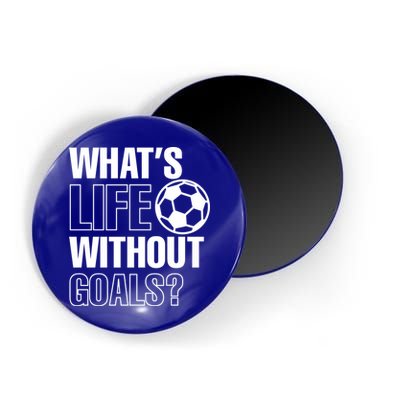 Whats Life Without Goals Soccer Player Coach Gift Magnet