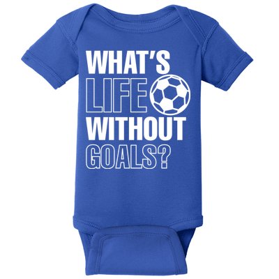 Whats Life Without Goals Soccer Player Coach Gift Baby Bodysuit