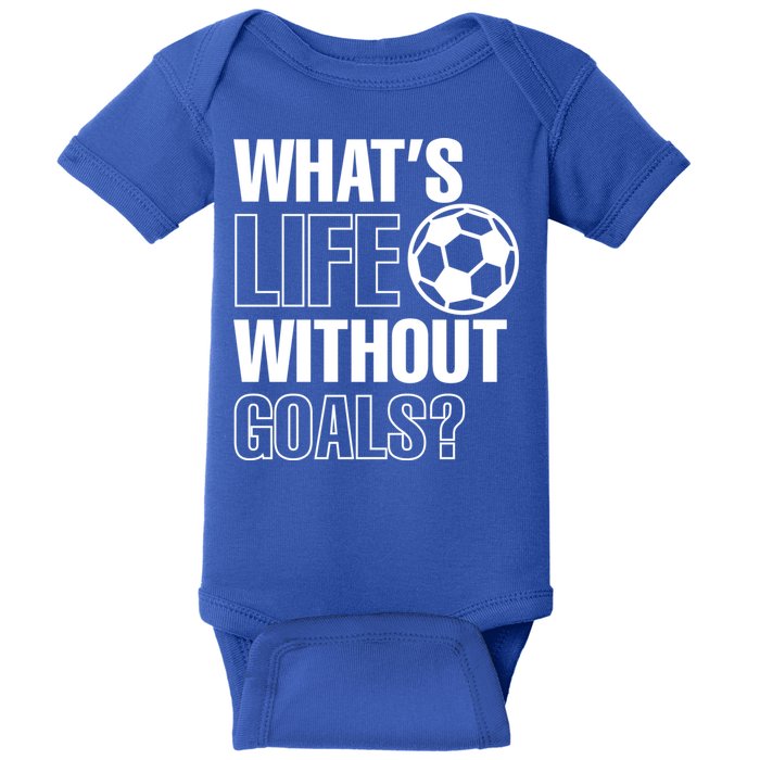 Whats Life Without Goals Soccer Player Coach Gift Baby Bodysuit