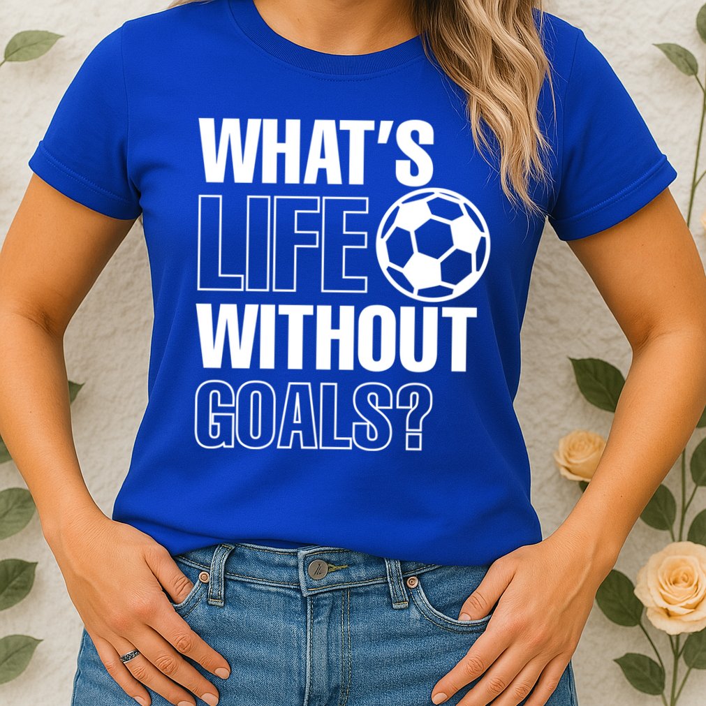 Whats Life Without Goals Soccer Player Coach Gift Womens T-Shirt