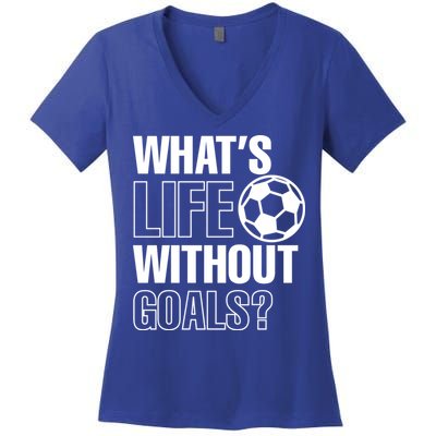 Whats Life Without Goals Soccer Player Coach Gift Women's V-Neck T-Shirt