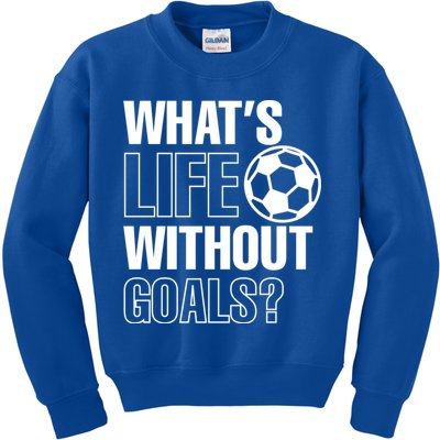 Whats Life Without Goals Soccer Player Coach Gift Kids Sweatshirt