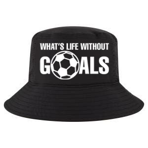 Whats Life Without Goals Soccer Player Coach Cool Gift Cool Comfort Performance Bucket Hat