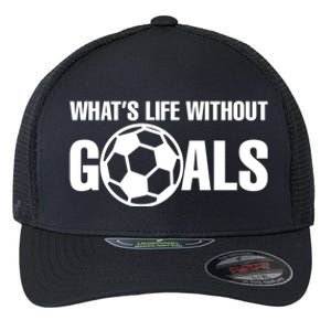 Whats Life Without Goals Soccer Player Coach Cool Gift Flexfit Unipanel Trucker Cap