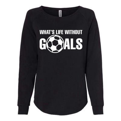 Whats Life Without Goals Soccer Player Coach Cool Gift Womens California Wash Sweatshirt