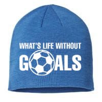 Whats Life Without Goals Soccer Player Coach Cool Gift Sustainable Beanie