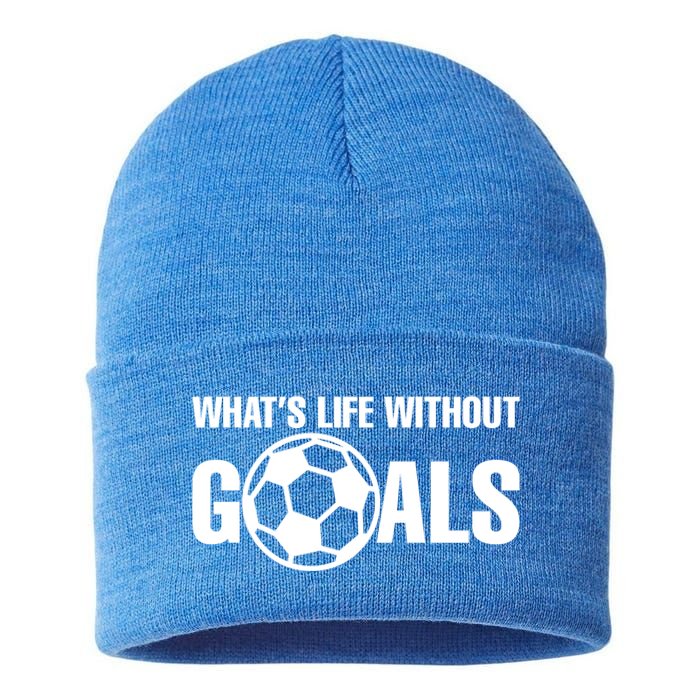 Whats Life Without Goals Soccer Player Coach Cool Gift Sustainable Knit Beanie