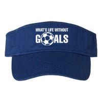 Whats Life Without Goals Soccer Player Coach Cool Gift Valucap Bio-Washed Visor