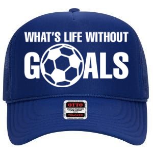 Whats Life Without Goals Soccer Player Coach Cool Gift High Crown Mesh Back Trucker Hat