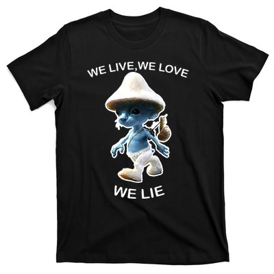 We Live We Love We Lie Funny Blue Mushroom Cat Trendy Meme T-Shirt