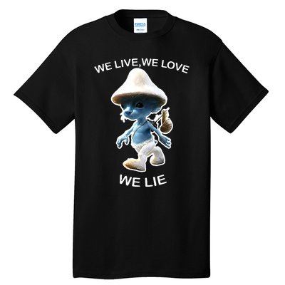 We Live We Love We Lie Funny Blue Mushroom Cat Trendy Meme Tall T-Shirt