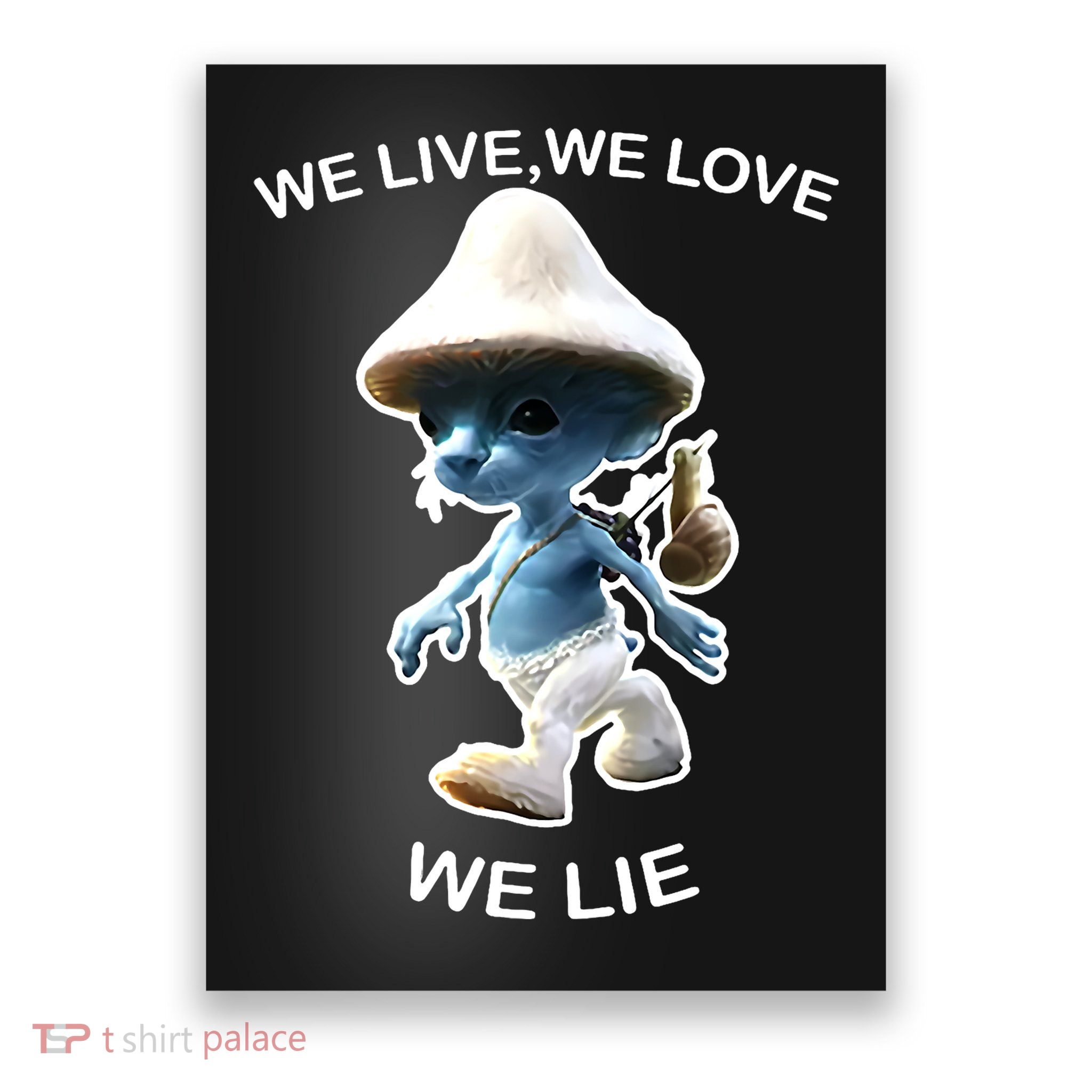 We Live We Love We Lie Funny Blue Mushroom Cat Trendy Meme Poster