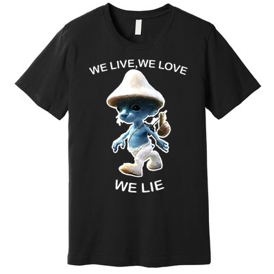 We Live We Love We Lie Funny Blue Mushroom Cat Trendy Meme Premium T-Shirt